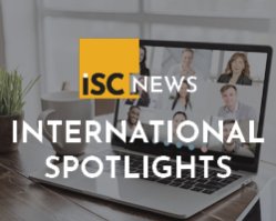 ISC News International Spotlights