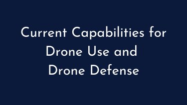Current Capabilities for Drone Use and Drone Defense
