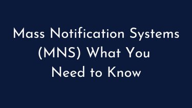 Mass Notification Systems (MNS) What You Need to Know