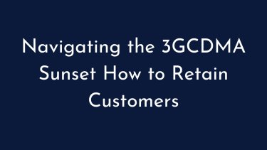 Navigating the 3GCDMA Sunset How to Retain Customers